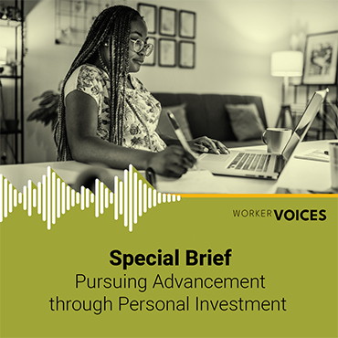 worker voices special brief: pursuing advancement through personal investment